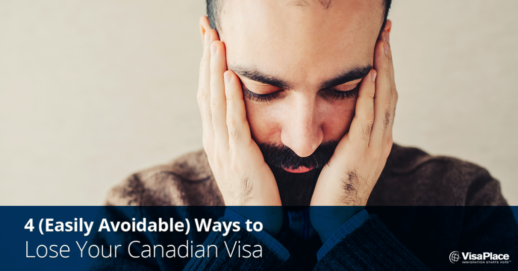 4-easily-avoidable-ways-to-lose-your-canadian-visa-visaplace